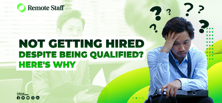 Not Getting Hired Despite Being Qualified Here's Why