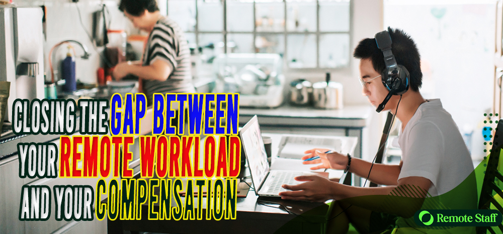 Closing the Gap Between Your Remote Workload and Your Compensation