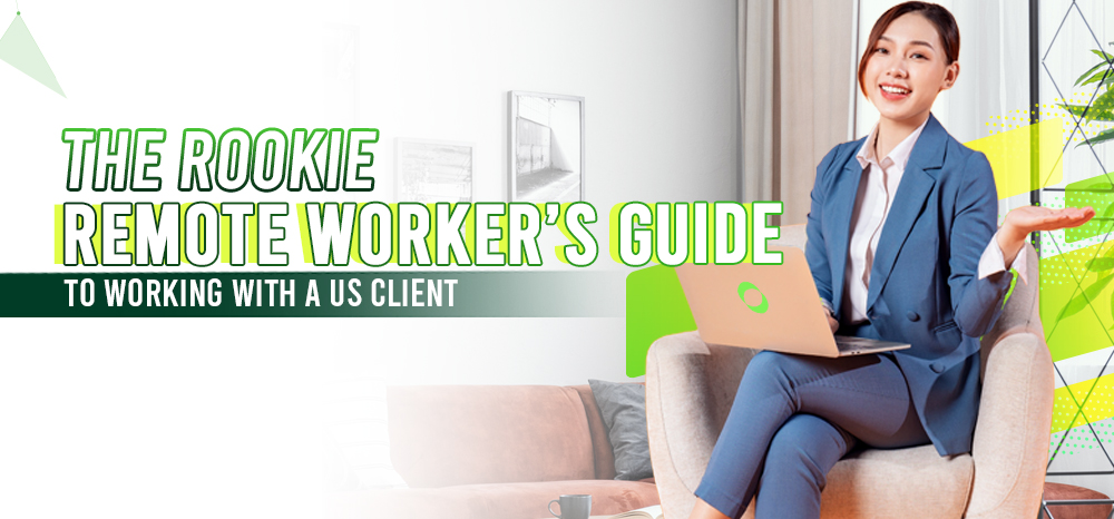 THE ROOKIE REMOTE WORKERS GUIDE TO WORKING WITH A US CLIENT