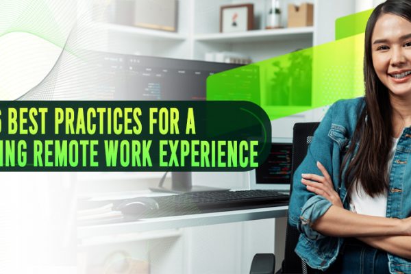 6 BEST PRACTICES FOR A FULFILLING REMOTE WORK EXPERIENCE