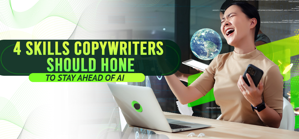 4 skills copywriters should hone to stay ahead of AI