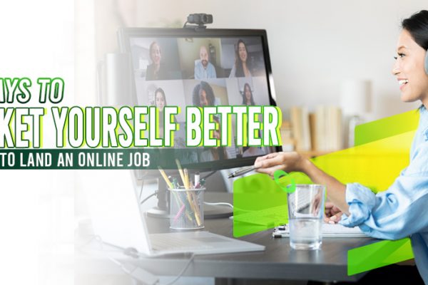 5 WAYS TO MARKET YOURSELF BETTER TO LAND AN ONLINE JOB