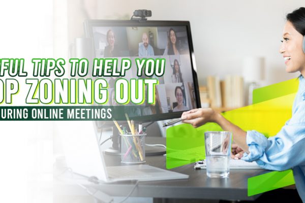 7 Useful Tips to Help You Stop Zoning Out During Online Meetings