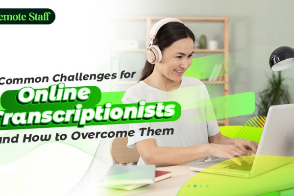 6 Common Challenges for Online Transcriptionists - and How to Overcome Them