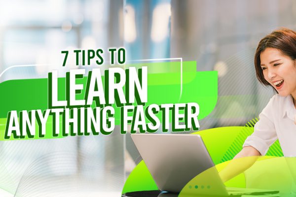 7 Tips to Learn Anything Faster
