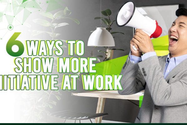 6 Ways to Show More Initiative at Work
