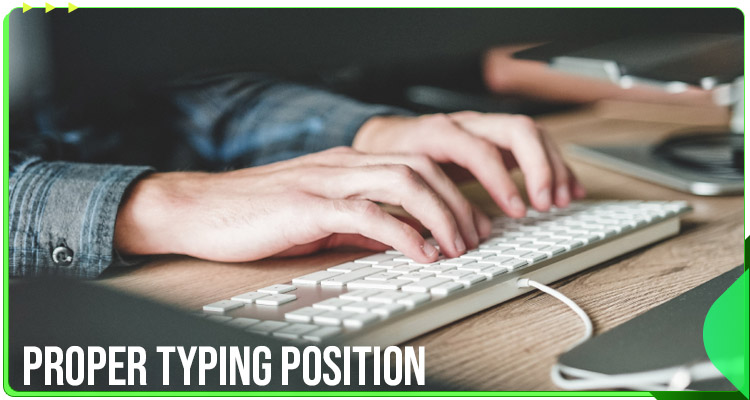 Always Use the Proper Typing Position