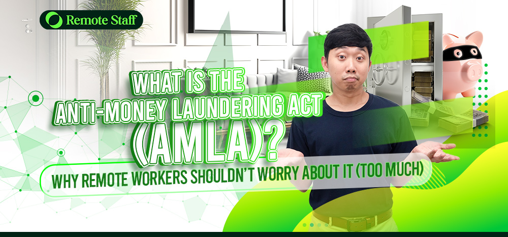 What Is The Anti-Money Laundering Act (AMLA) Why Remote Workers Shouldn’t Worry About It (Too Much)