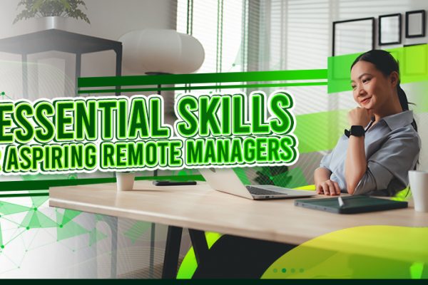 5 Essential Skills for Aspiring Remote Managers