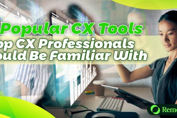 15 Popular CX Tools Top CX Professionals Should Be Familiar With